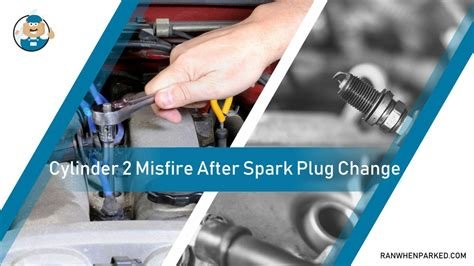 cylinder 2 misfire after spark plug change